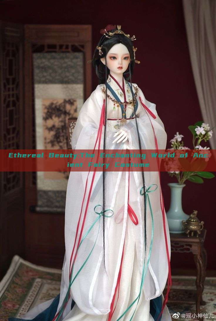 Ethereal Beauty:The Enchanting World of Ancient Fairy Costume
