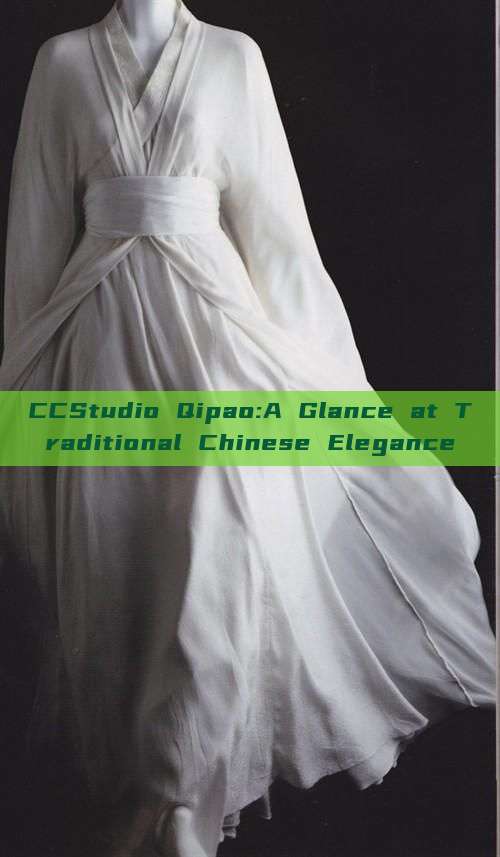 CCStudio Qipao:A Glance at Traditional Chinese Elegance CCStudio Qipao:A Glance at Traditional Chinese Elegance