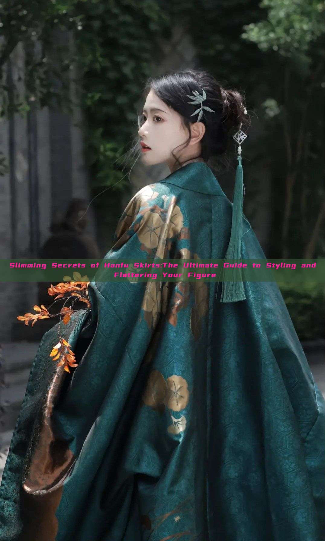 Slimming Secrets of Hanfu Skirts:The Ultimate Guide to Styling and Flattering Your Figure
