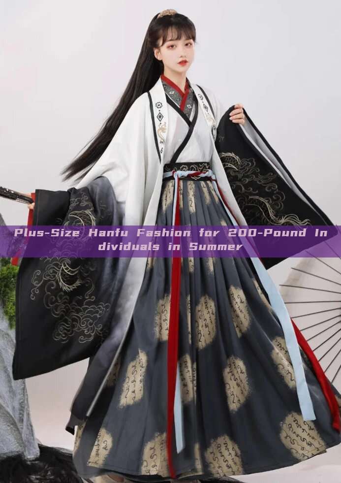Plus-Size Hanfu Fashion for 200-Pound Individuals in Summer Plus-Size Hanfu Fashion for 200-Pound Individuals in Summer