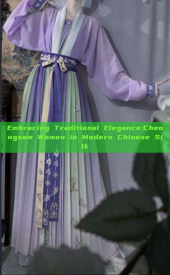 Embracing Traditional Elegance:Cheongsam Women in Modern Chinese Silk Embracing Traditional Elegance:Cheongsam Women in Modern Chinese Silk