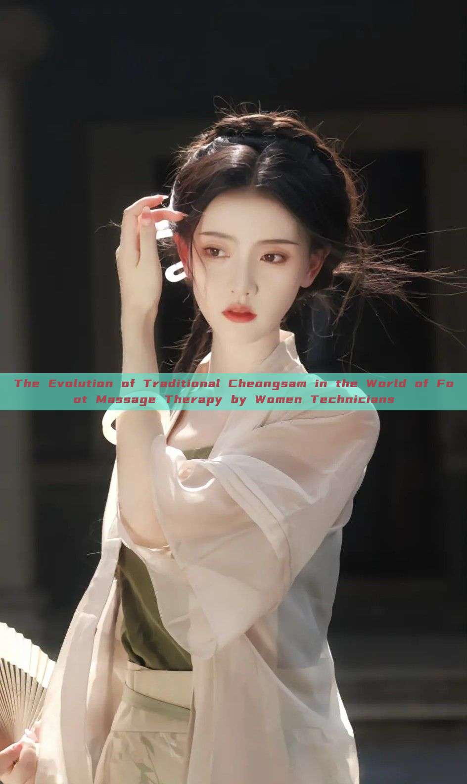 The Evolution of Traditional Cheongsam in the World of Foot Massage Therapy by Women Technicians The Evolution of Traditional Cheongsam in the World of Foot Massage Therapy by Women Technicians