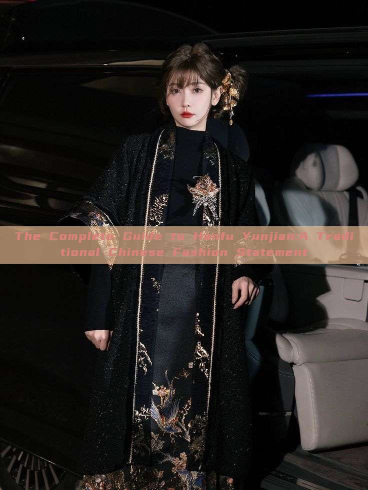 The Complete Guide to Hanfu Yunjian:A Traditional Chinese Fashion Statement The Complete Guide to Hanfu Yunjian:A Traditional Chinese Fashion Statement