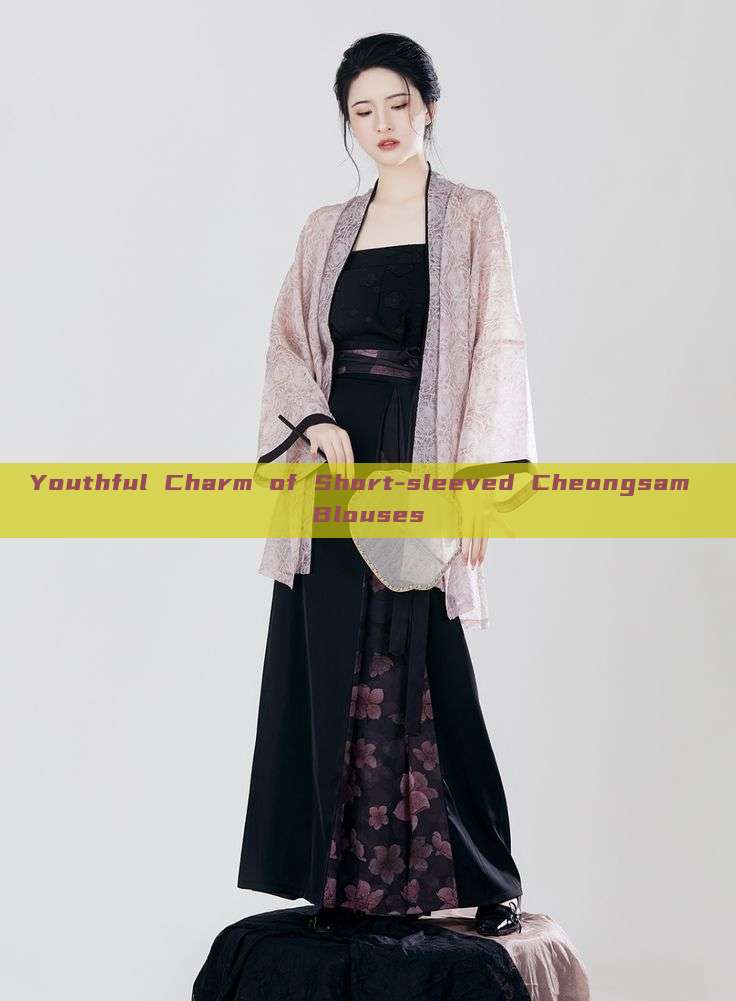 Youthful Charm of Short-sleeved Cheongsam Blouses Youthful Charm of Short-sleeved Cheongsam Blouses