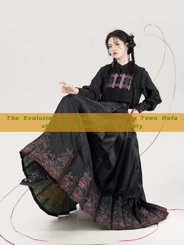 The Evolution of Qipao:A Tale of a Teen Refashioning Traditional Beauty The Evolution of Qipao:A Tale of a Teen Refashioning Traditional Beauty
