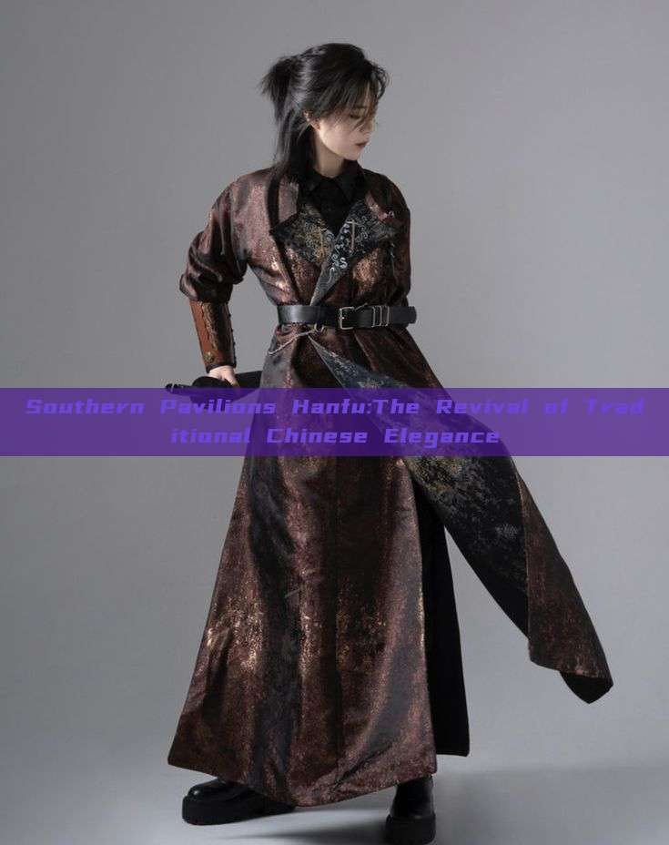 Southern Pavilions Hanfu:The Revival of Traditional Chinese Elegance Southern Pavilions Hanfu:The Revival of Traditional Chinese Elegance