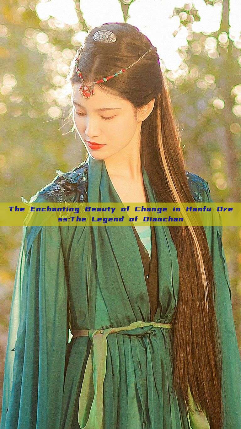 The Enchanting Beauty of Change in Hanfu Dress:The Legend of Diaochan The Enchanting Beauty of Change in Hanfu Dress:The Legend of Diaochan