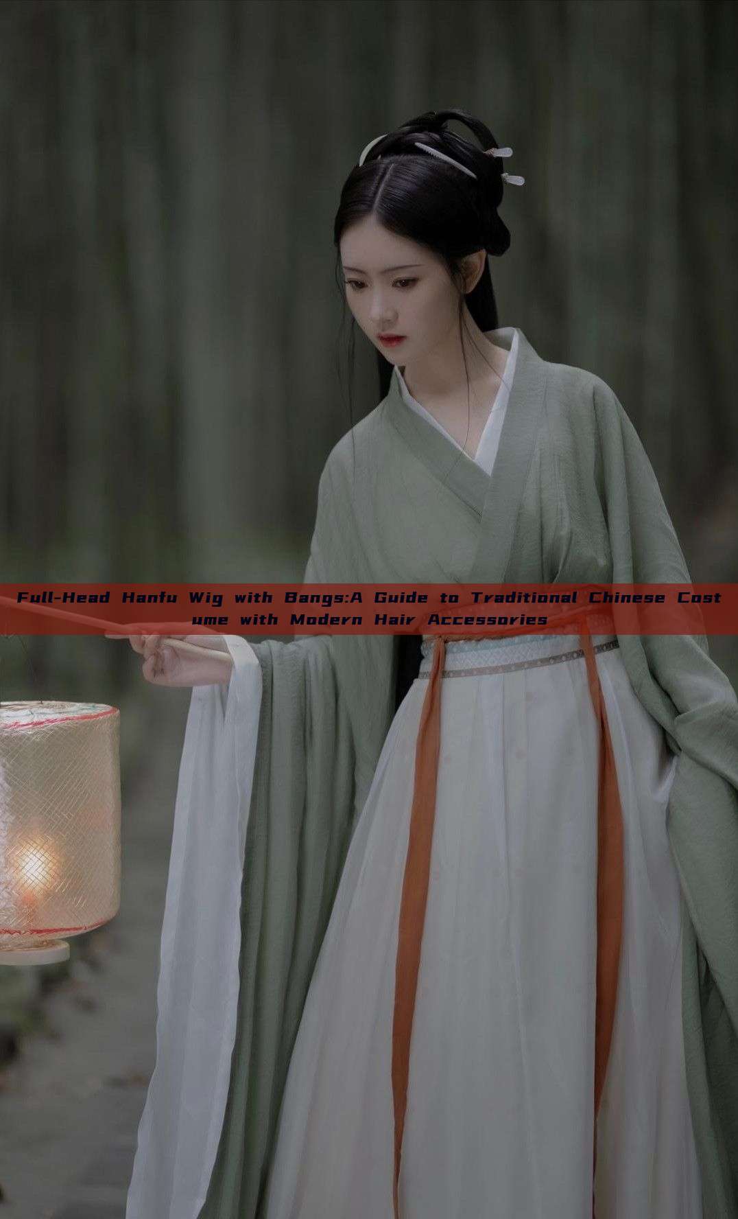 Full-Head Hanfu Wig with Bangs:A Guide to Traditional Chinese Costume with Modern Hair Accessories Full-Head Hanfu Wig with Bangs:A Guide to Traditional Chinese Costume with Modern Hair Accessories