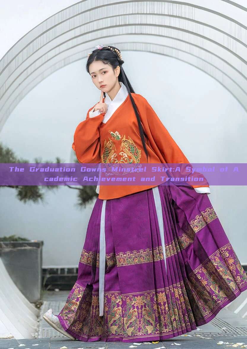 The Graduation Gowns Minstrel Skirt:A Symbol of Academic Achievement and Transition The Graduation Gowns Minstrel Skirt:A Symbol of Academic Achievement and Transition