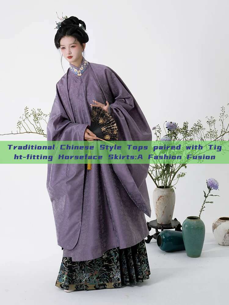 Traditional Chinese Style Tops paired with Tight-fitting Horseface Skirts:A Fashion Fusion Traditional Chinese Style Tops paired with Tight-fitting Horseface Skirts:A Fashion Fusion