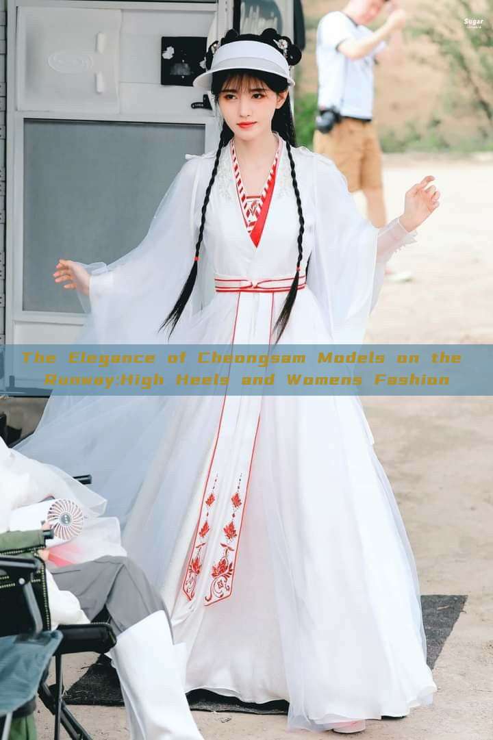 The Elegance of Cheongsam Models on the Runway:High Heels and Womens Fashion The Elegance of Cheongsam Models on the Runway:High Heels and Womens Fashion