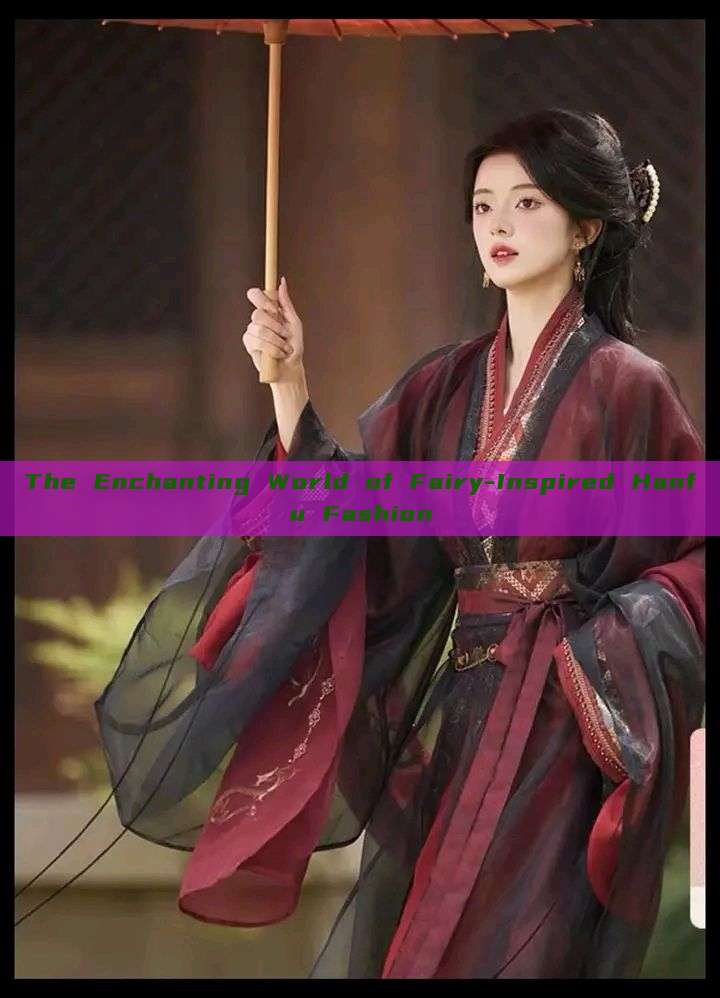 The Enchanting World of Fairy-Inspired Hanfu Fashion The Enchanting World of Fairy-Inspired Hanfu Fashion