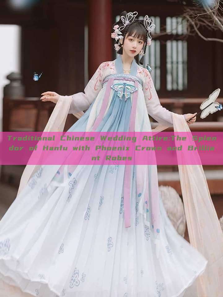 Traditional Chinese Wedding Attire:The Splendor of Hanfu with Phoenix Crown and Brilliant Robes