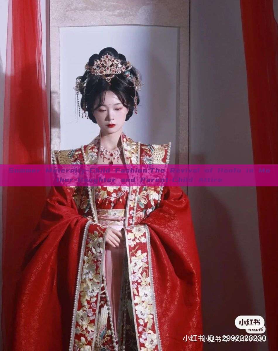Summer Maternity-Child Fashion:The Revival of Hanfu in Mother-Daughter and Parent-Child Attire Summer Maternity-Child Fashion:The Revival of Hanfu in Mother-Daughter and Parent-Child Attire