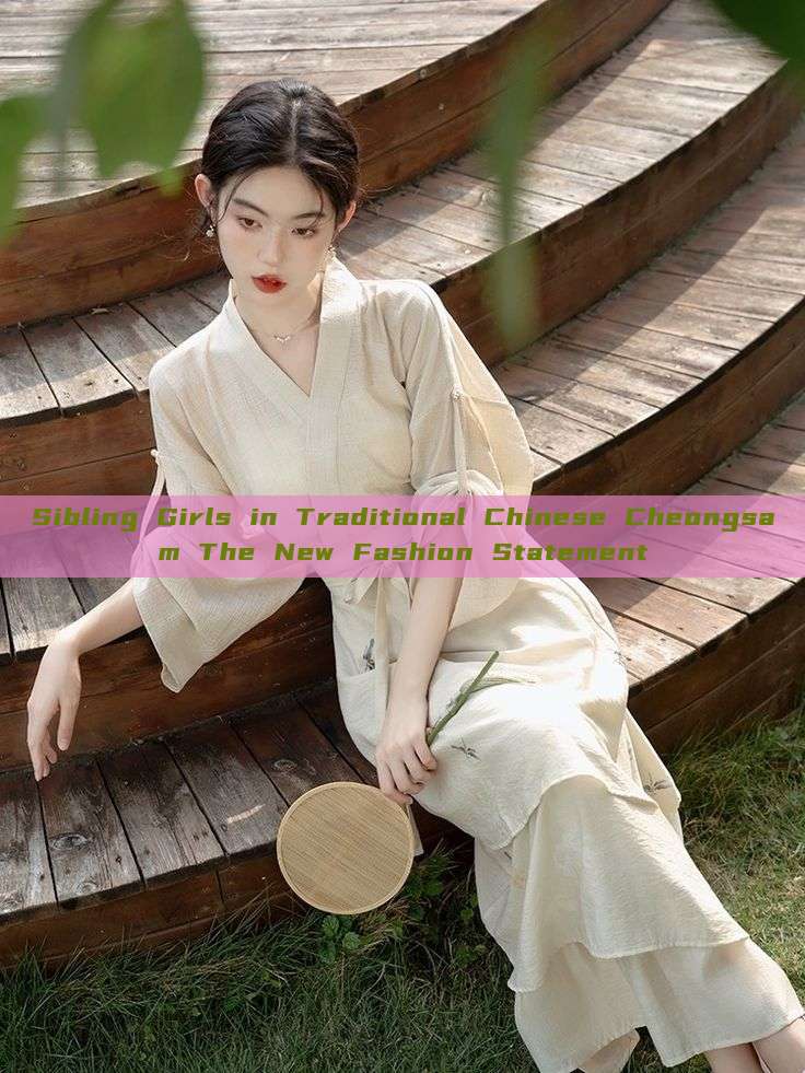 Sibling Girls in Traditional Chinese Cheongsam The New Fashion Statement Sibling Girls in Traditional Chinese Cheongsam The New Fashion Statement