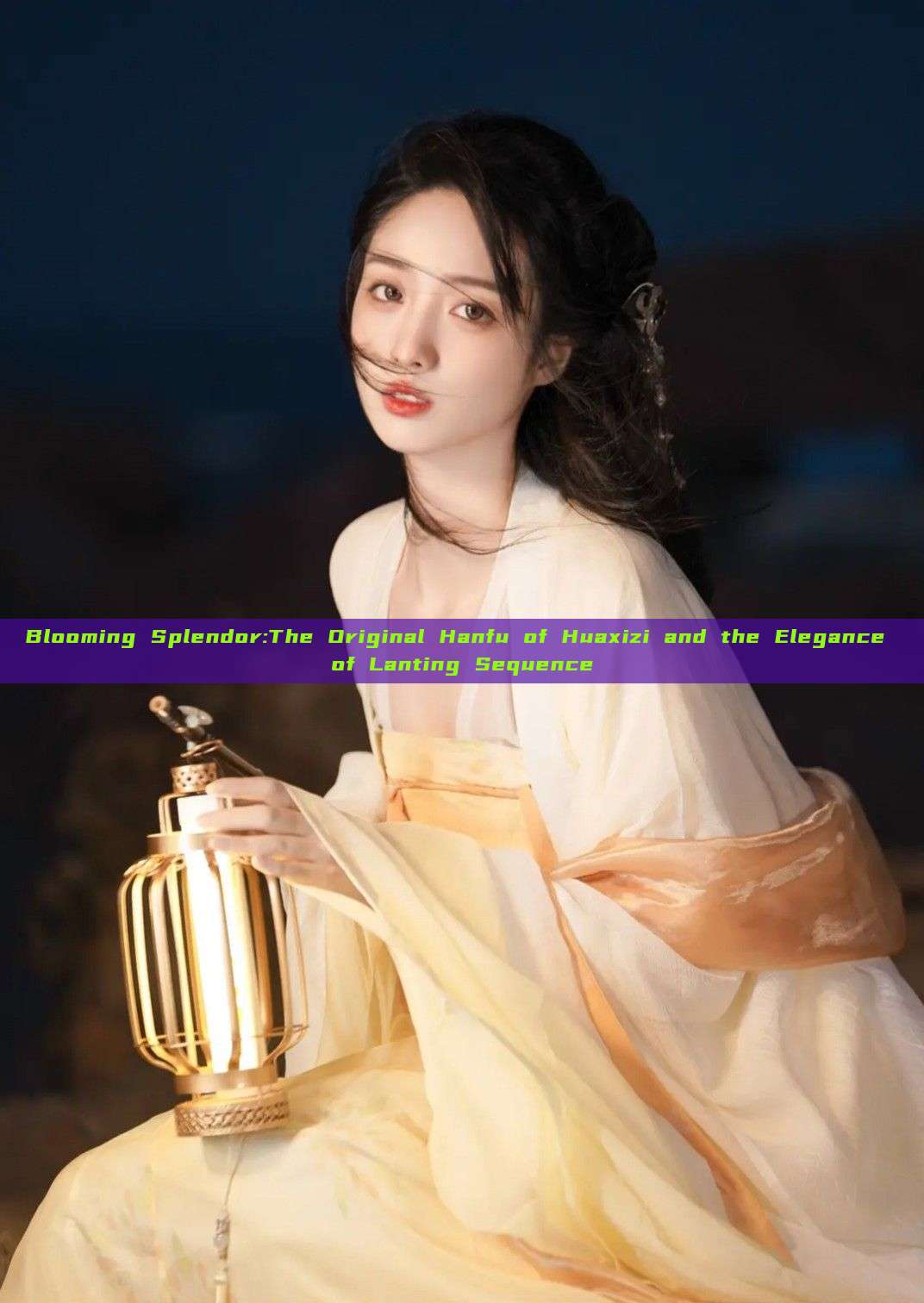 Blooming Splendor:The Original Hanfu of Huaxizi and the Elegance of Lanting Sequence Blooming Splendor:The Original Hanfu of Huaxizi and the Elegance of Lanting Sequence