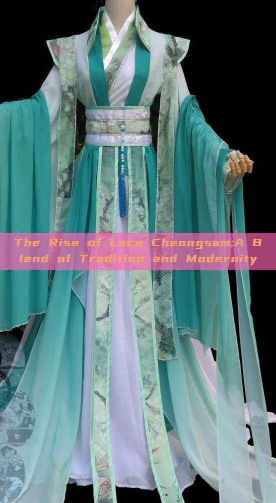 The Rise of Lace Cheongsam:A Blend of Tradition and Modernity The Rise of Lace Cheongsam:A Blend of Tradition and Modernity