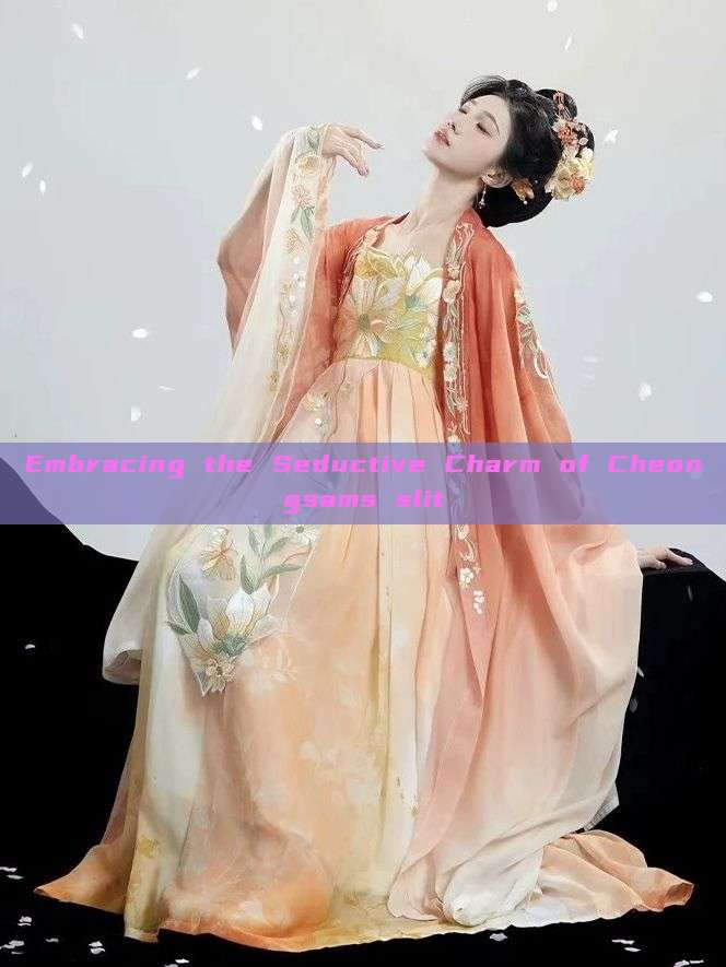 Embracing the Seductive Charm of Cheongsams slit Embracing the Seductive Charm of Cheongsams slit