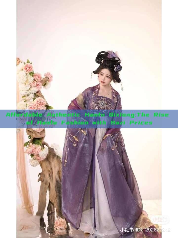 Affordable Authentic Hanfu Qixiong:The Rise of Hanfu Fashion with Bazi Prices Affordable Authentic Hanfu Qixiong:The Rise of Hanfu Fashion with Bazi Prices