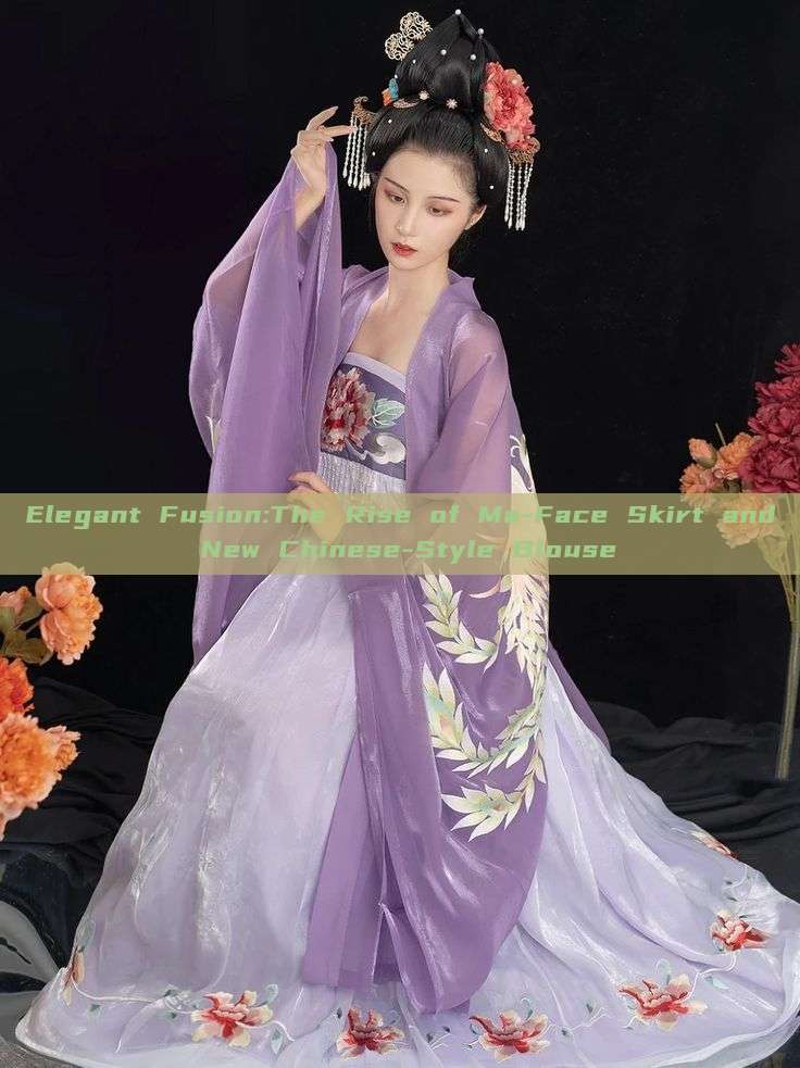 Elegant Fusion:The Rise of Ma-Face Skirt and New Chinese-Style Blouse Elegant Fusion:The Rise of Ma-Face Skirt and New Chinese-Style Blouse