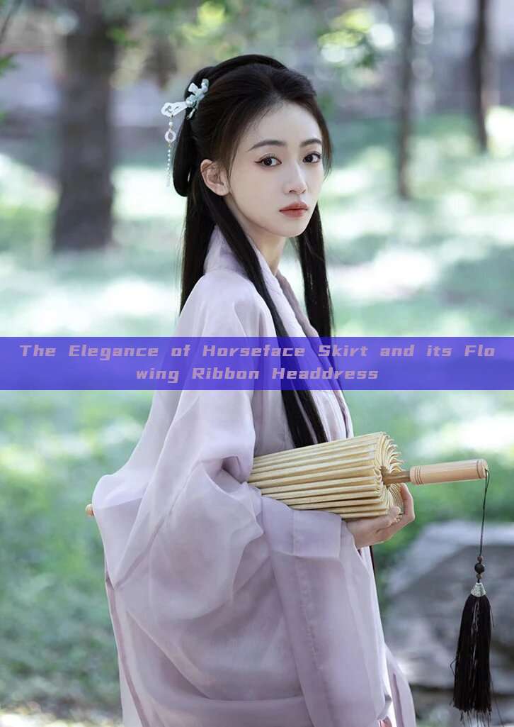 The Elegance of Horseface Skirt and its Flowing Ribbon Headdress The Elegance of Horseface Skirt and its Flowing Ribbon Headdress