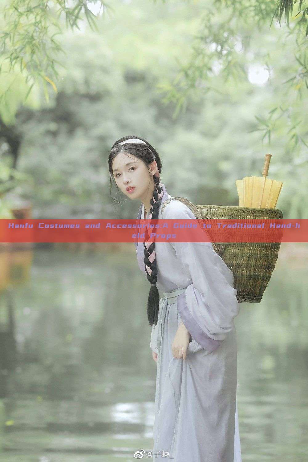 Hanfu Costumes and Accessories:A Guide to Traditional Hand-held Props Hanfu Costumes and Accessories:A Guide to Traditional Hand-held Props