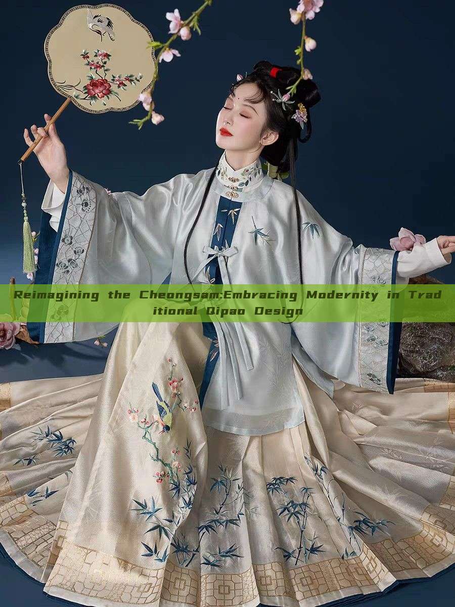 Reimagining the Cheongsam:Embracing Modernity in Traditional Qipao Design Reimagining the Cheongsam:Embracing Modernity in Traditional Qipao Design