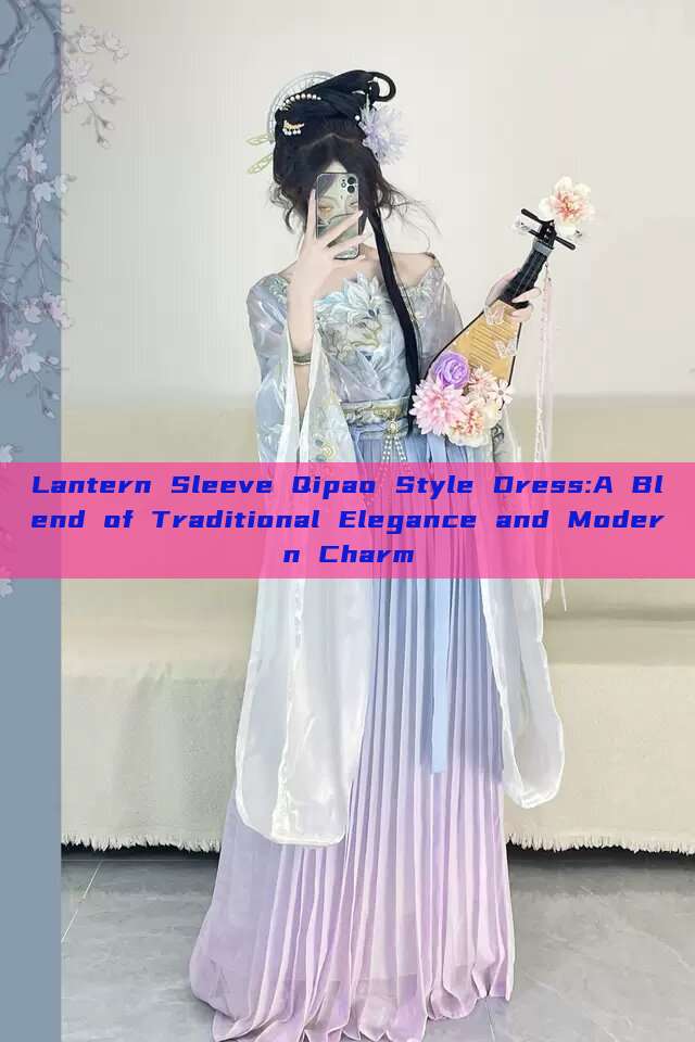 Lantern Sleeve Qipao Style Dress:A Blend of Traditional Elegance and Modern Charm Lantern Sleeve Qipao Style Dress:A Blend of Traditional Elegance and Modern Charm