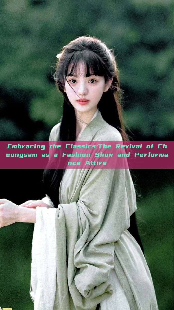 Embracing the Classics:The Revival of Cheongsam as a Fashion Show and Performance Attire Embracing the Classics:The Revival of Cheongsam as a Fashion Show and Performance Attire