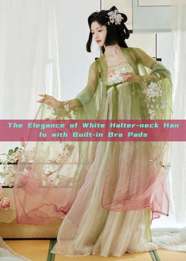 The Elegance of White Halter-neck Hanfu with Built-in Bra Pads The Elegance of White Halter-neck Hanfu with Built-in Bra Pads