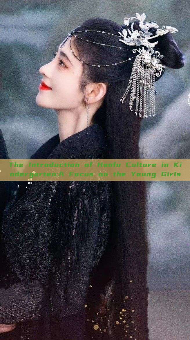 The Introduction of Hanfu Culture in Kindergarten:A Focus on the Young Girls The Introduction of Hanfu Culture in Kindergarten:A Focus on the Young Girls