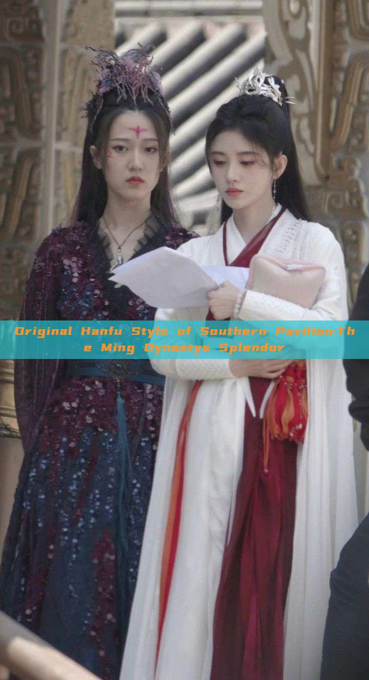 Original Hanfu Style of Southern Pavilion:The Ming Dynastys Splendor Original Hanfu Style of Southern Pavilion:The Ming Dynastys Splendor