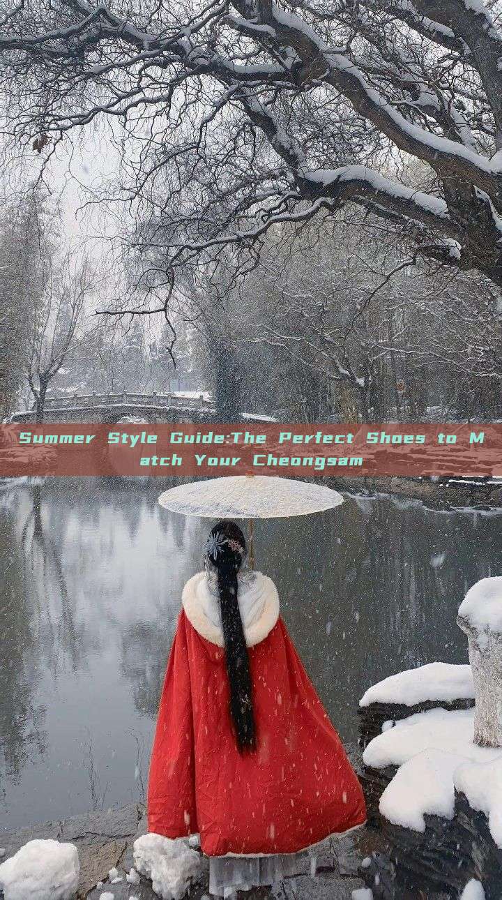 Summer Style Guide:The Perfect Shoes to Match Your Cheongsam Summer Style Guide:The Perfect Shoes to Match Your Cheongsam