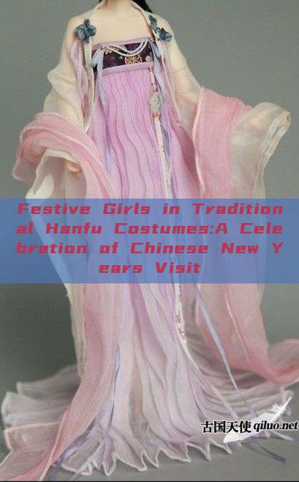 Festive Girls in Traditional Hanfu Costumes:A Celebration of Chinese New Years Visit Festive Girls in Traditional Hanfu Costumes:A Celebration of Chinese New Years Visit