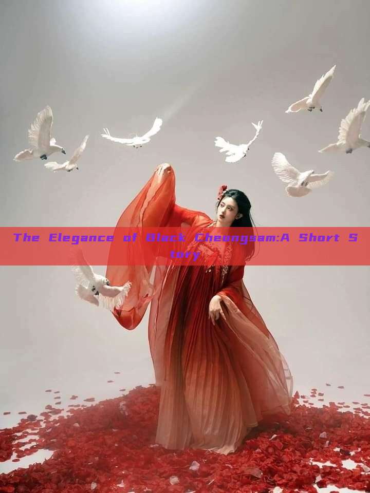 The Elegance of Black Cheongsam:A Short Story The Elegance of Black Cheongsam:A Short Story