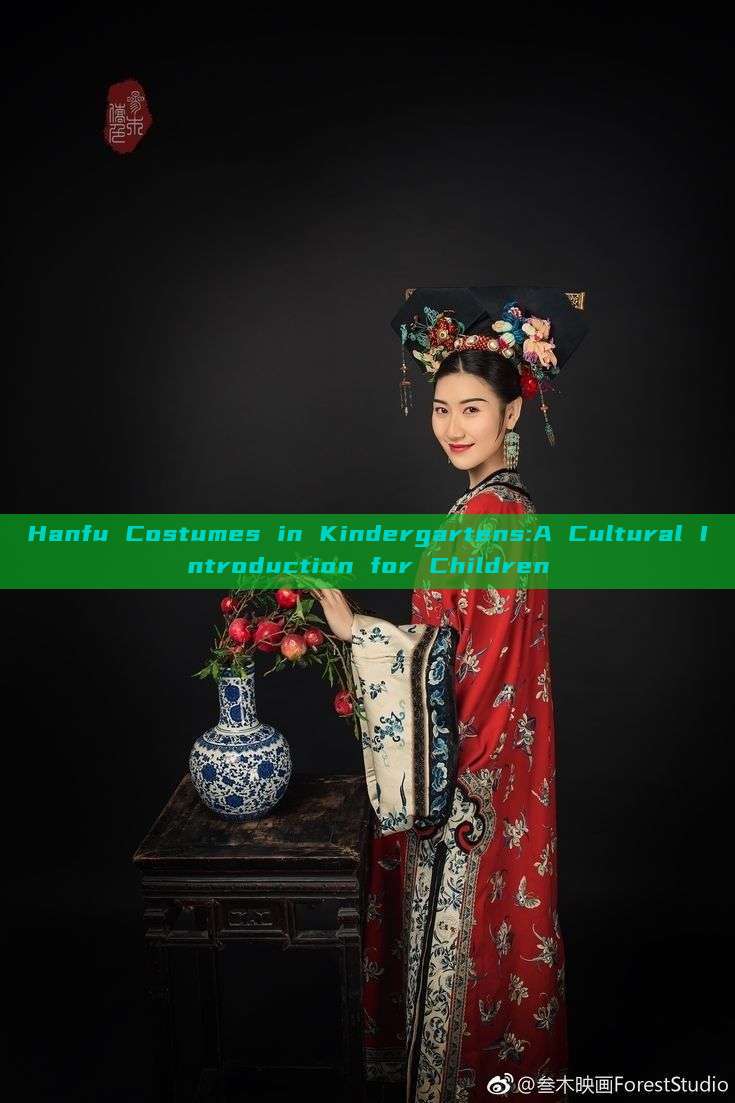 Hanfu Costumes in Kindergartens:A Cultural Introduction for Children Hanfu Costumes in Kindergartens:A Cultural Introduction for Children
