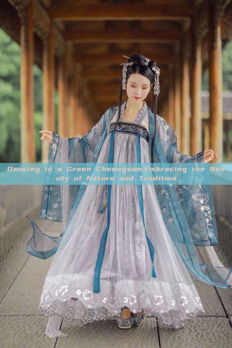 Dancing in a Green Cheongsam:Embracing the Beauty of Nature and Tradition Dancing in a Green Cheongsam:Embracing the Beauty of Nature and Tradition