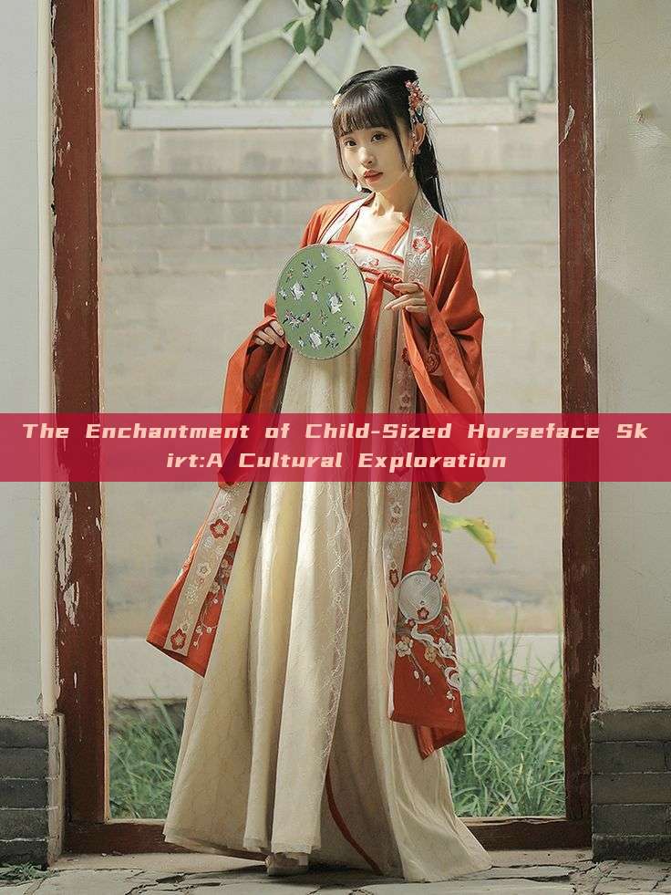 The Enchantment of Child-Sized Horseface Skirt:A Cultural Exploration The Enchantment of Child-Sized Horseface Skirt:A Cultural Exploration