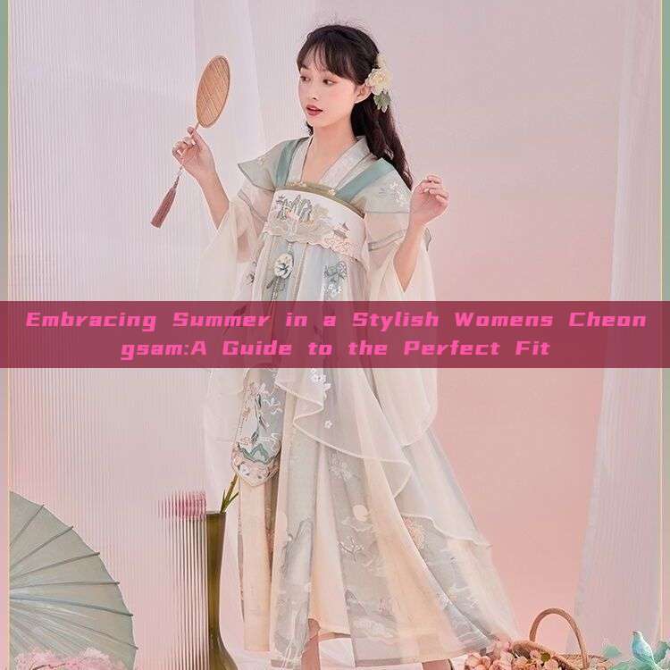 Embracing Summer in a Stylish Womens Cheongsam:A Guide to the Perfect Fit