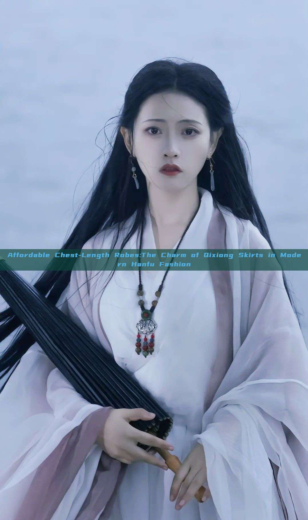 Affordable Chest-Length Robes:The Charm of Qixiong Skirts in Modern Hanfu Fashion Affordable Chest-Length Robes:The Charm of Qixiong Skirts in Modern Hanfu Fashion