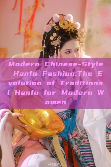 Modern Chinese-Style Hanfu Fashion:The Evolution of Traditional Hanfu for Modern Women Modern Chinese-Style Hanfu Fashion:The Evolution of Traditional Hanfu for Modern Women