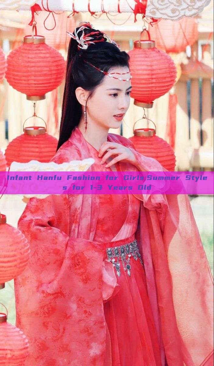 Infant Hanfu Fashion for Girls:Summer Styles for 1-3 Years Old Infant Hanfu Fashion for Girls:Summer Styles for 1-3 Years Old