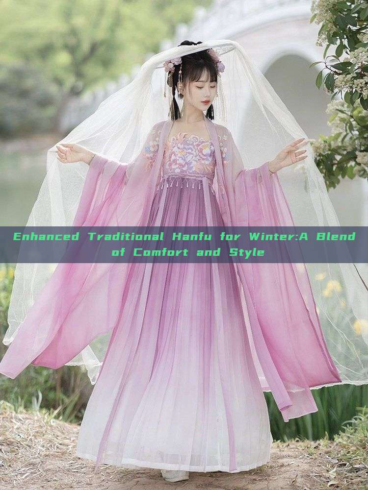 Enhanced Traditional Hanfu for Winter:A Blend of Comfort and Style Enhanced Traditional Hanfu for Winter:A Blend of Comfort and Style