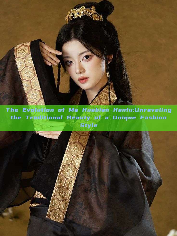 The Evolution of Ma Huabian Hanfu:Unraveling the Traditional Beauty of a Unique Fashion Style The Evolution of Ma Huabian Hanfu:Unraveling the Traditional Beauty of a Unique Fashion Style