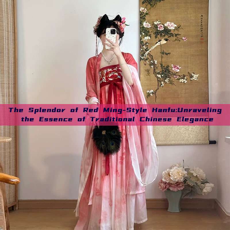 The Splendor of Red Ming-Style Hanfu:Unraveling the Essence of Traditional Chinese Elegance The Splendor of Red Ming-Style Hanfu:Unraveling the Essence of Traditional Chinese Elegance