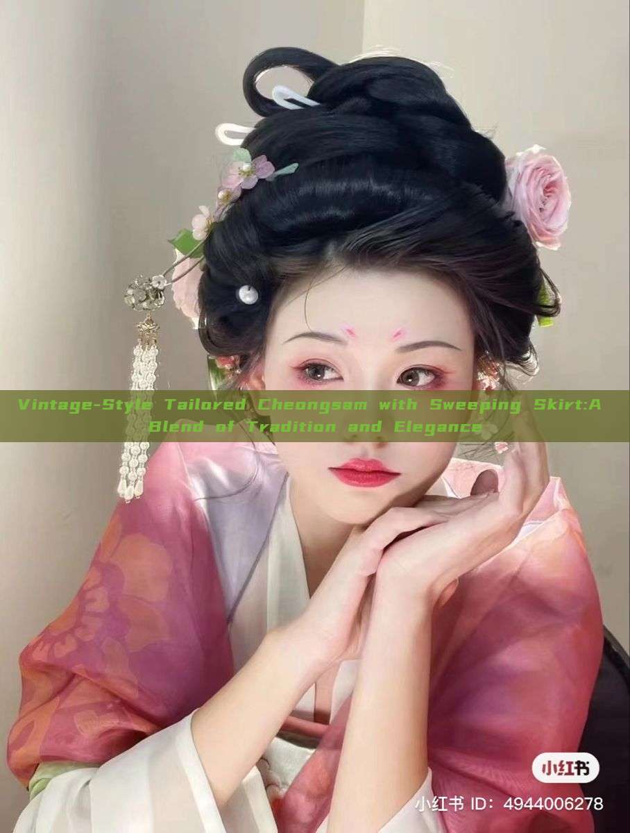 Vintage-Style Tailored Cheongsam with Sweeping Skirt:A Blend of Tradition and Elegance Vintage-Style Tailored Cheongsam with Sweeping Skirt:A Blend of Tradition and Elegance