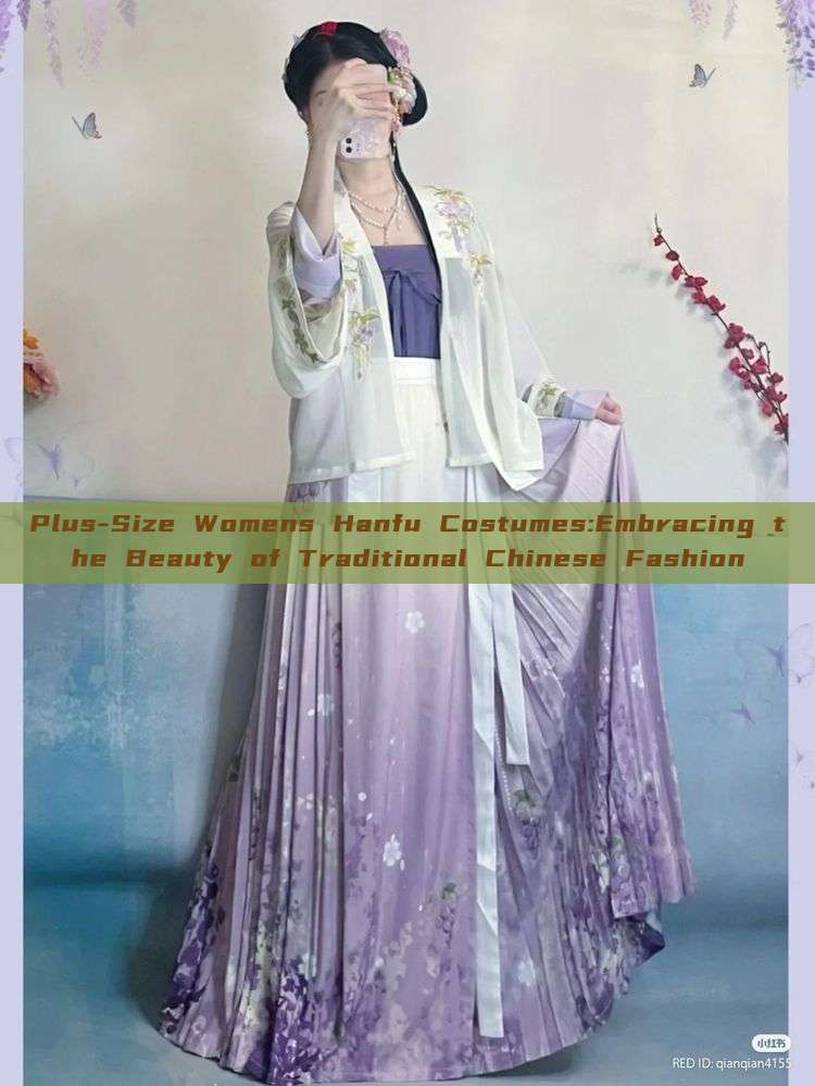 Plus-Size Womens Hanfu Costumes:Embracing the Beauty of Traditional Chinese Fashion Plus-Size Womens Hanfu Costumes:Embracing the Beauty of Traditional Chinese Fashion