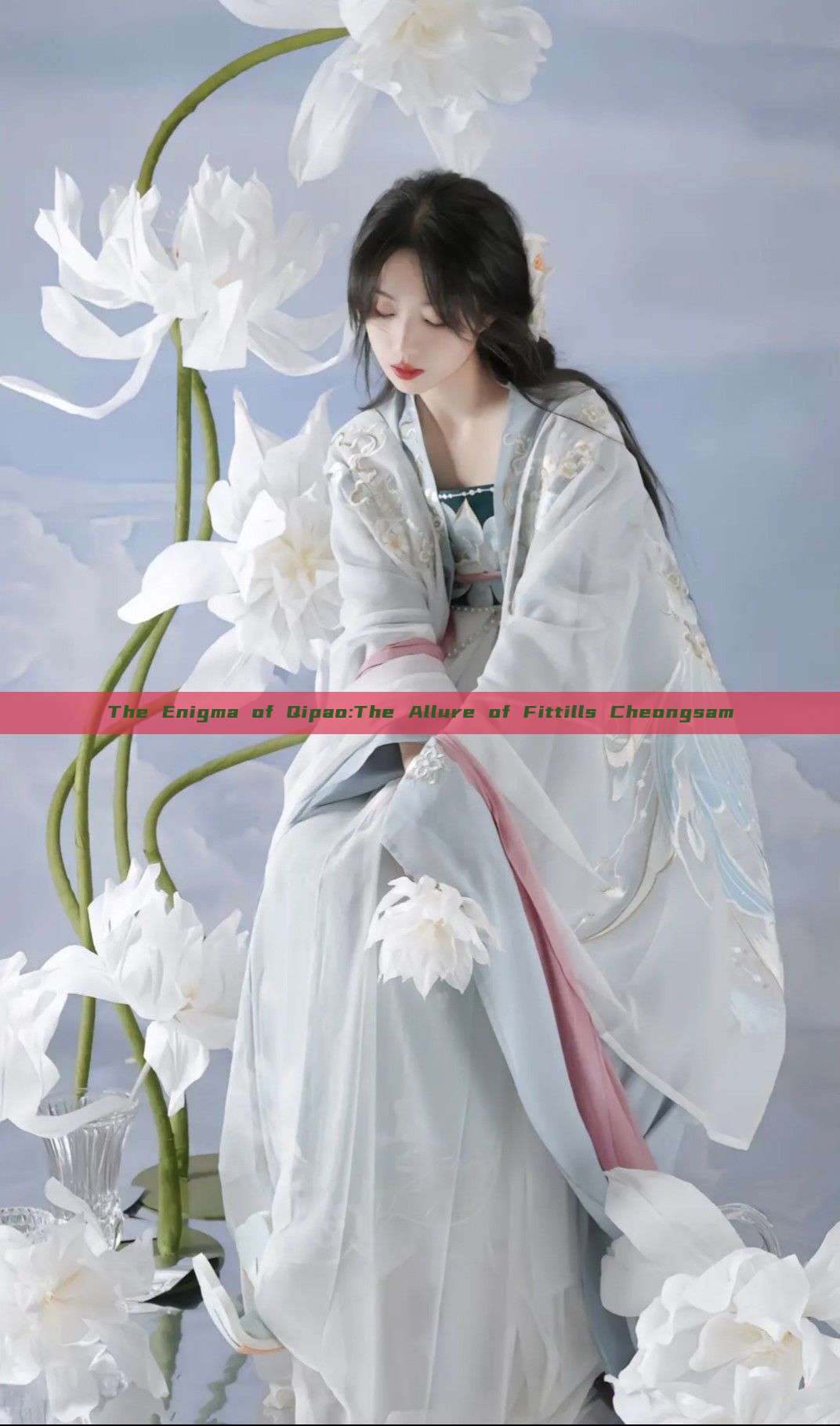 The Enigma of Qipao:The Allure of Fittills Cheongsam The Enigma of Qipao:The Allure of Fittills Cheongsam