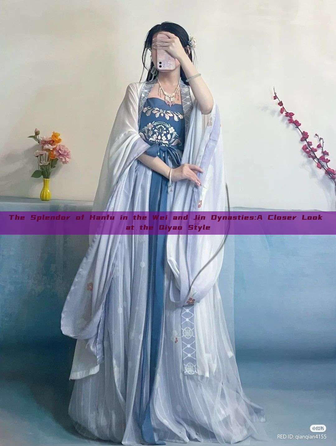 The Splendor of Hanfu in the Wei and Jin Dynasties:A Closer Look at the Qiyao Style The Splendor of Hanfu in the Wei and Jin Dynasties:A Closer Look at the Qiyao Style