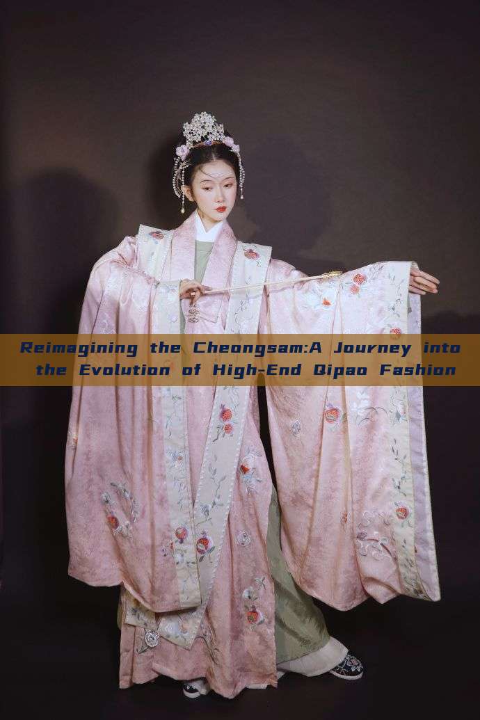 Reimagining the Cheongsam:A Journey into the Evolution of High-End Qipao Fashion Reimagining the Cheongsam:A Journey into the Evolution of High-End Qipao Fashion